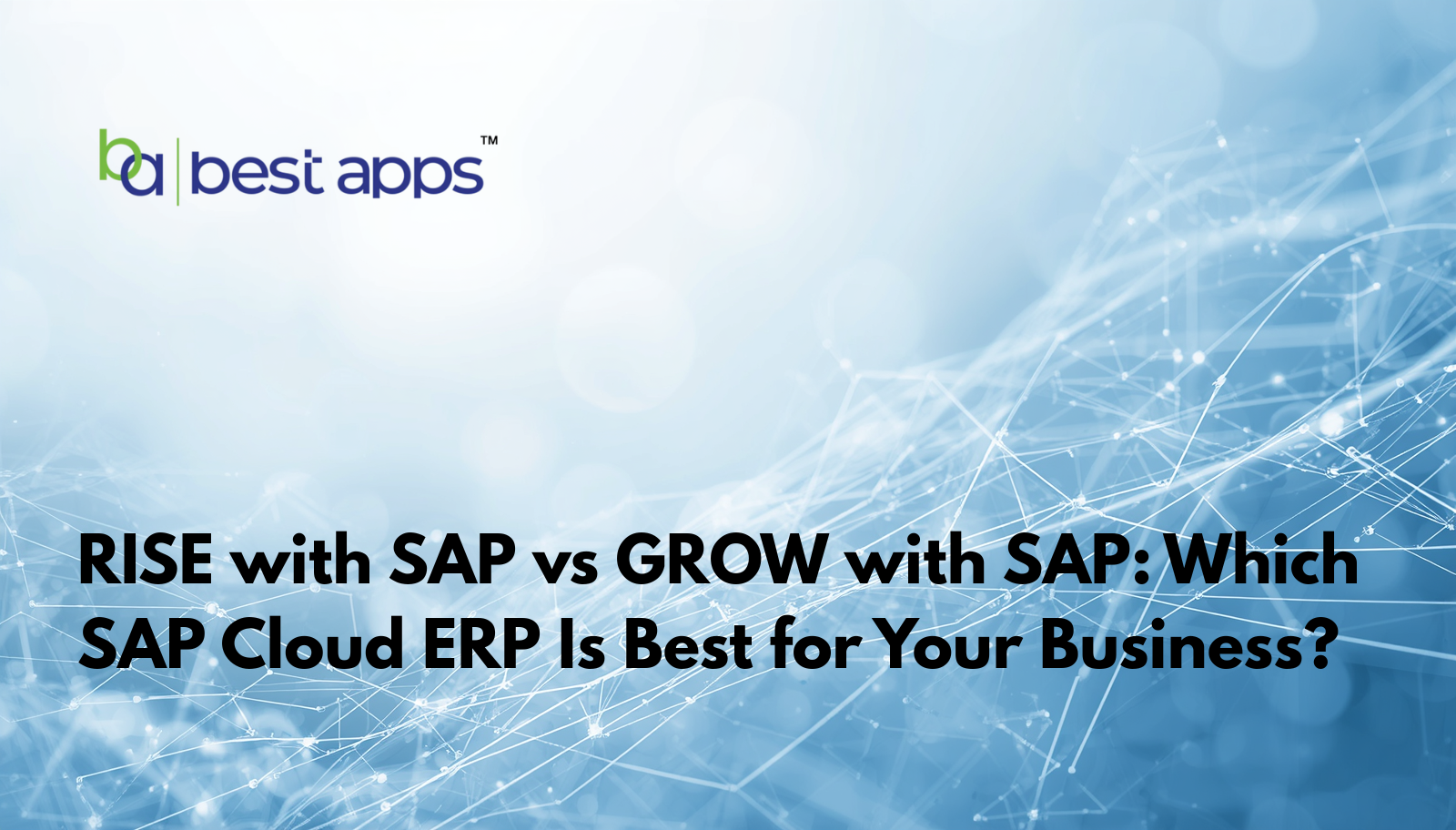 RISE with SAP vs GROW with SAP: Which SAP Cloud ERP Is Best for Your Business?